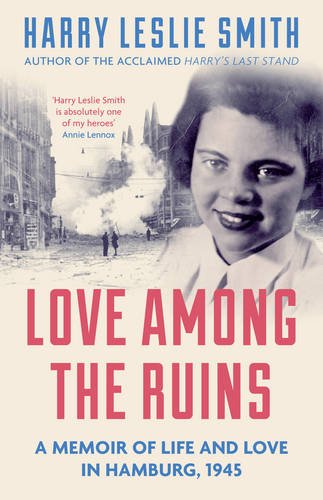 Book cover of Love Among The Ruins, author: Harry Leslie Smith